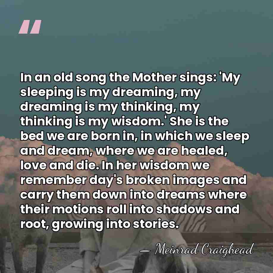 In an old song the Mother sings: 'My sleeping is my dreaming,&hellip; - Meinrad Craighead