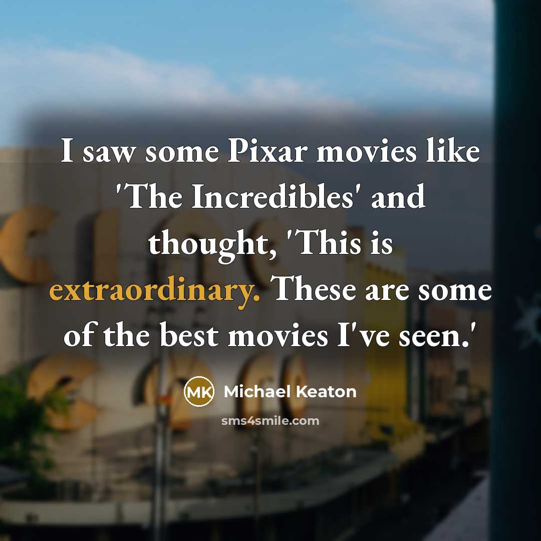 “I saw some Pixar movies like 'The Incredibles' and thought,…” quote by Michael Keaton