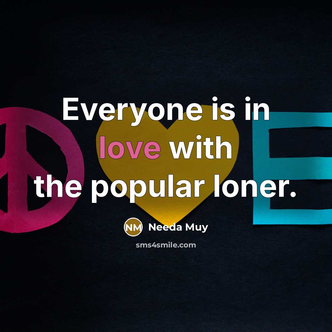 “Everyone is in love with the popular loner.…” quote by Needa Muy