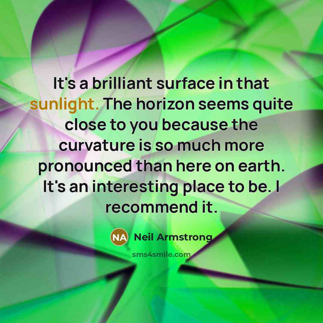 “It's a brilliant surface in that sunlight. The horizon seems…” quote by Neil Armstrong