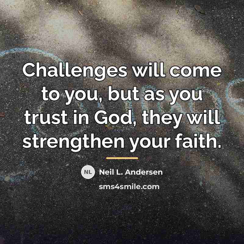 “Challenges will come to you, but as you trust in…” quote by Neil L. Andersen