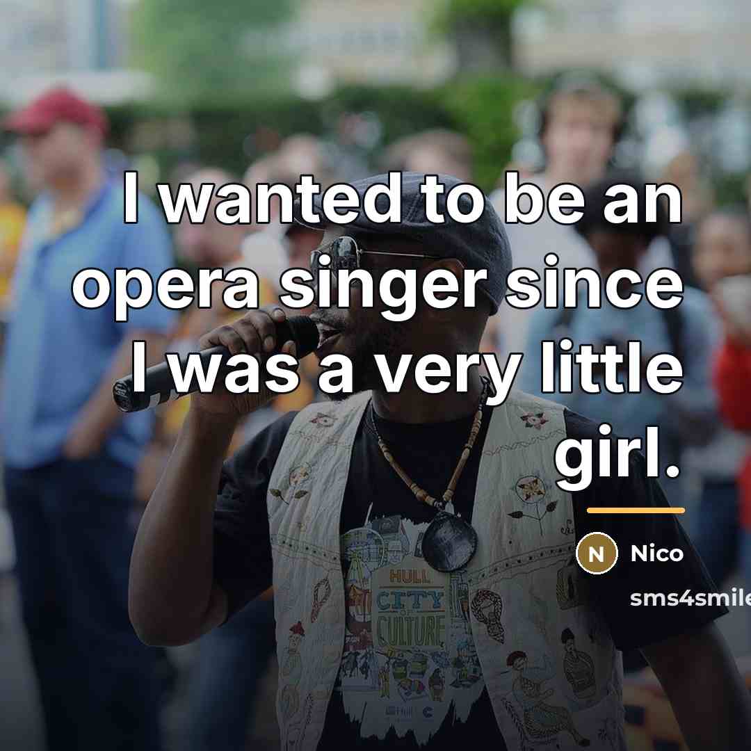 “I wanted to be an opera singer since I was…” quote by Nico