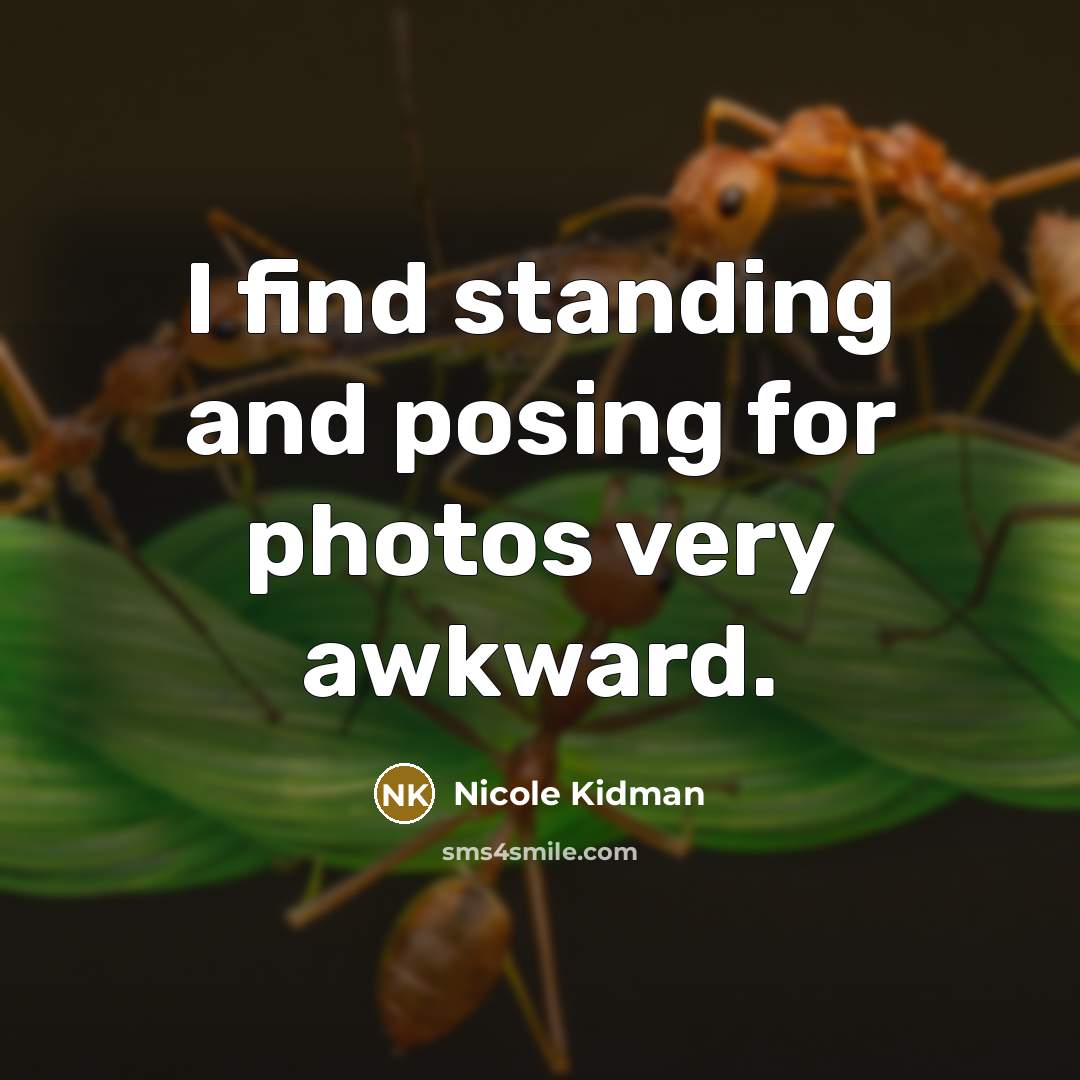“I find standing and posing for photos very awkward.…” quote by Nicole Kidman