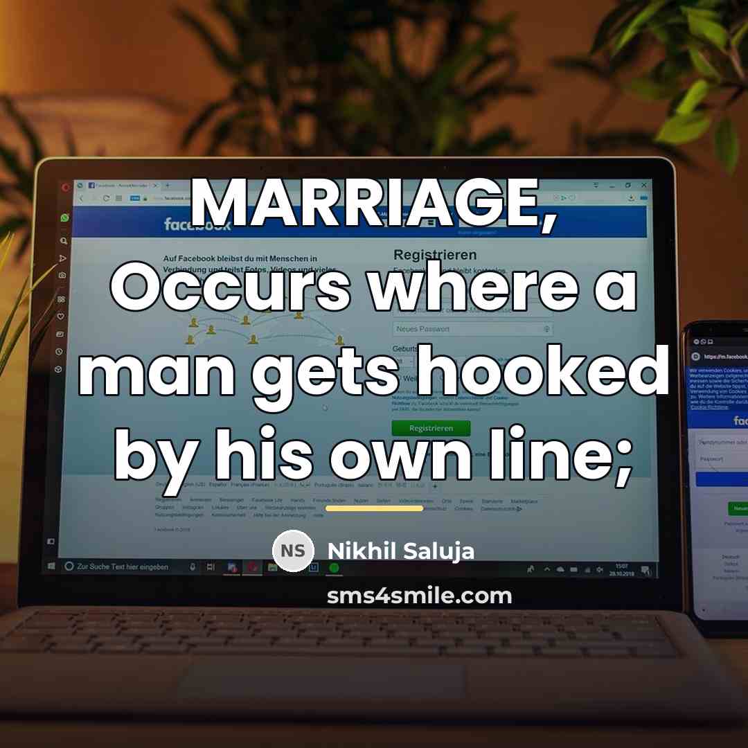 “MARRIAGE, Occurs where a man gets hooked by his own…” quote by Nikhil Saluja