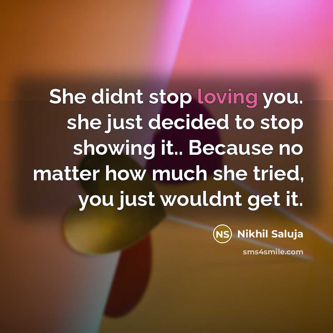 “She didnt stop loving you. she just decided to stop…” quote by Nikhil Saluja