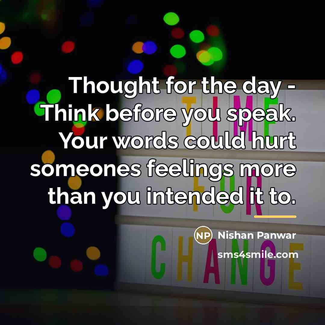“Thought for the day - Think before you speak. Your…” quote by Nishan Panwar