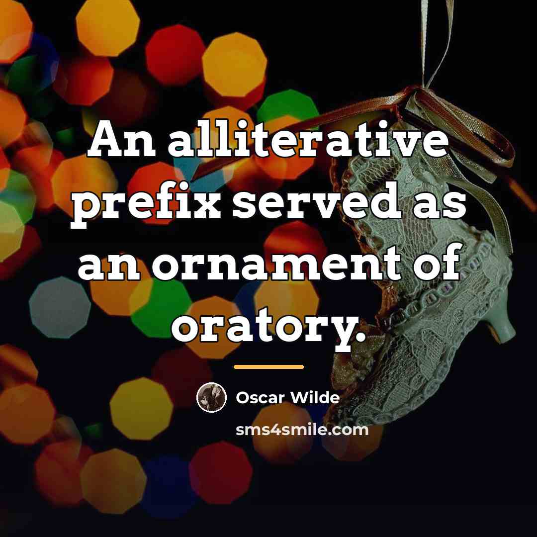 “An alliterative prefix served as an ornament of oratory.…” quote by Oscar Wilde