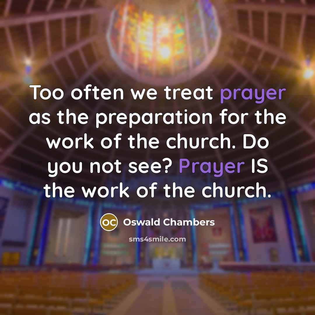“Too often we treat prayer as the preparation for the…” quote by Oswald Chambers