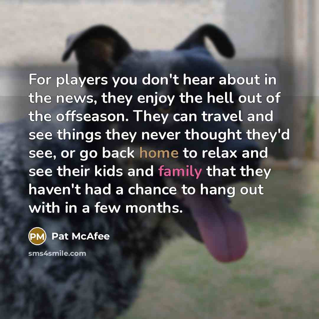 “For players you don't hear about in the news, they…” quote by Pat McAfee