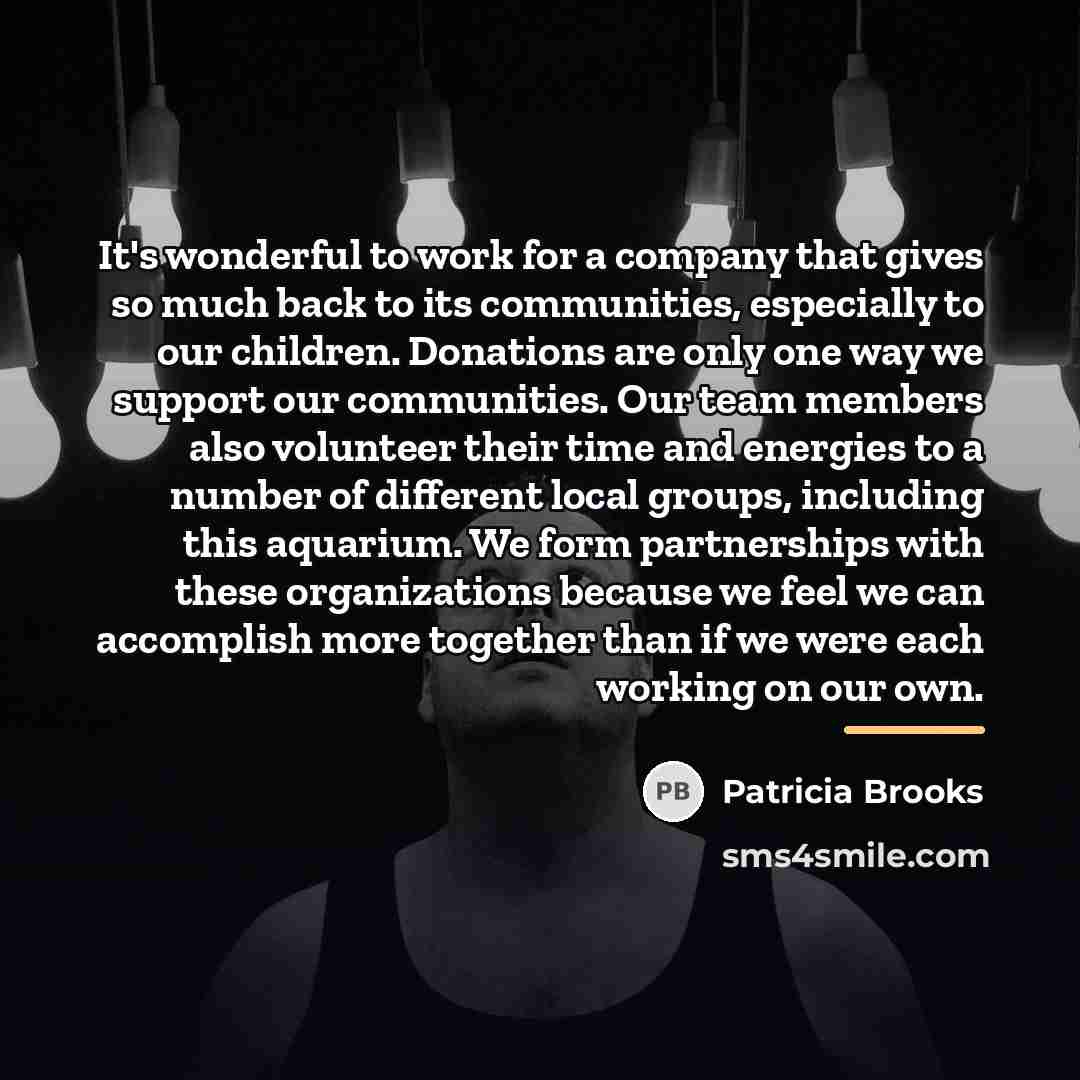 “It's wonderful to work for a company that gives so…” quote by Patricia Brooks