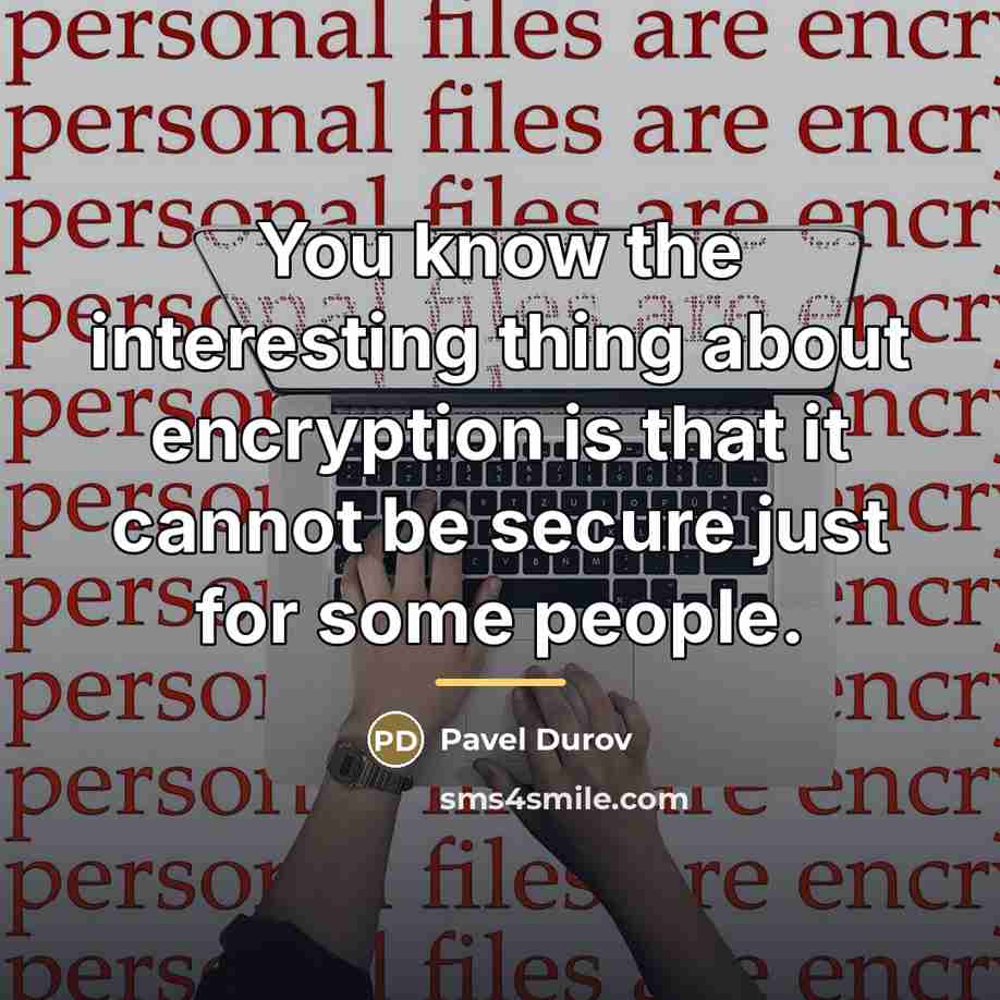 “You know the interesting thing about encryption is that it…” quote by Pavel Durov