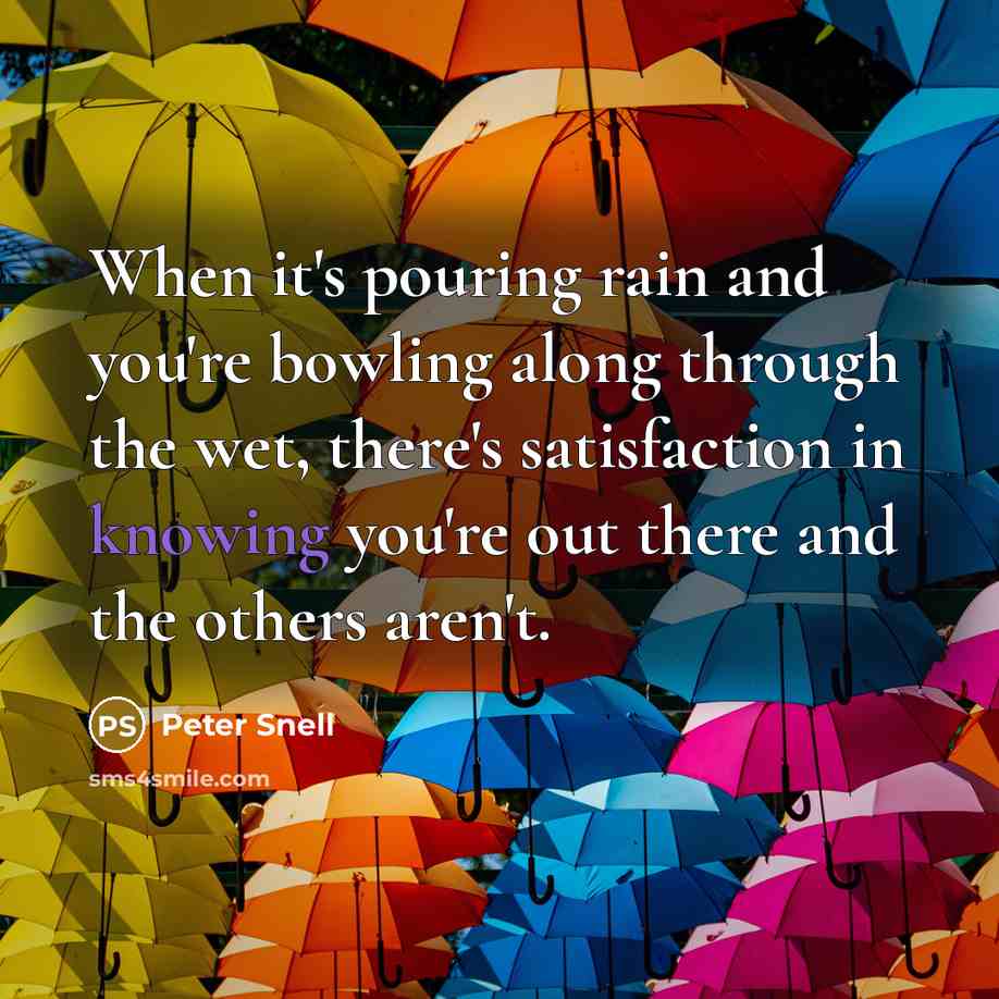“When it's pouring rain and you're bowling along through the…” quote by Peter Snell