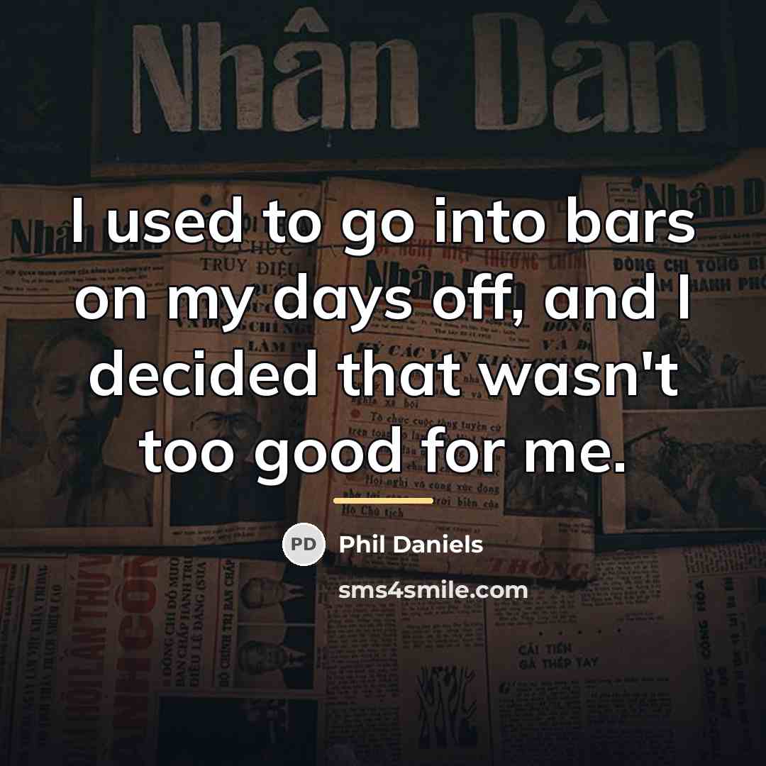 “I used to go into bars on my days off,…” quote by Phil Daniels