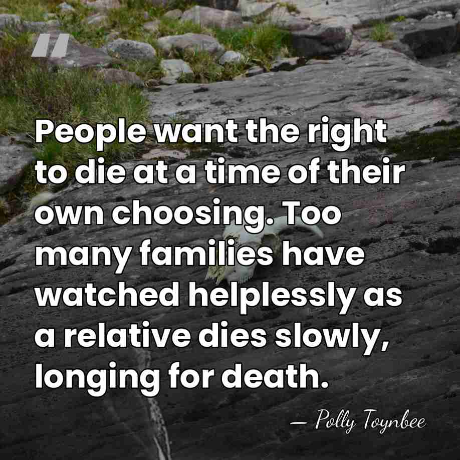 People want the right to die at a time of their own&hellip; - Polly Toynbee