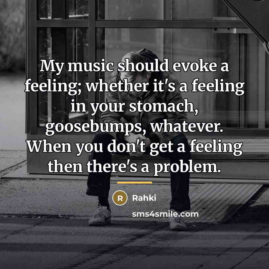 “My music should evoke a feeling; whether it's a feeling…” quote by Rahki