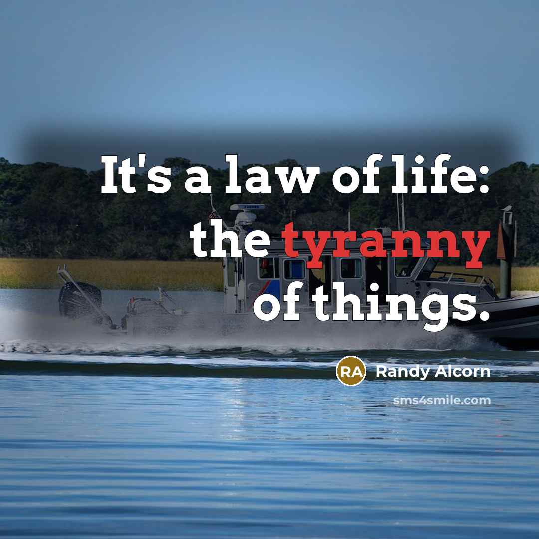 “It's a law of life: the tyranny of things.…” quote by Randy Alcorn