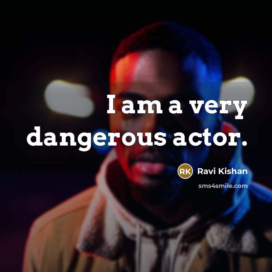 “I am a very dangerous actor.…” quote by Ravi Kishan