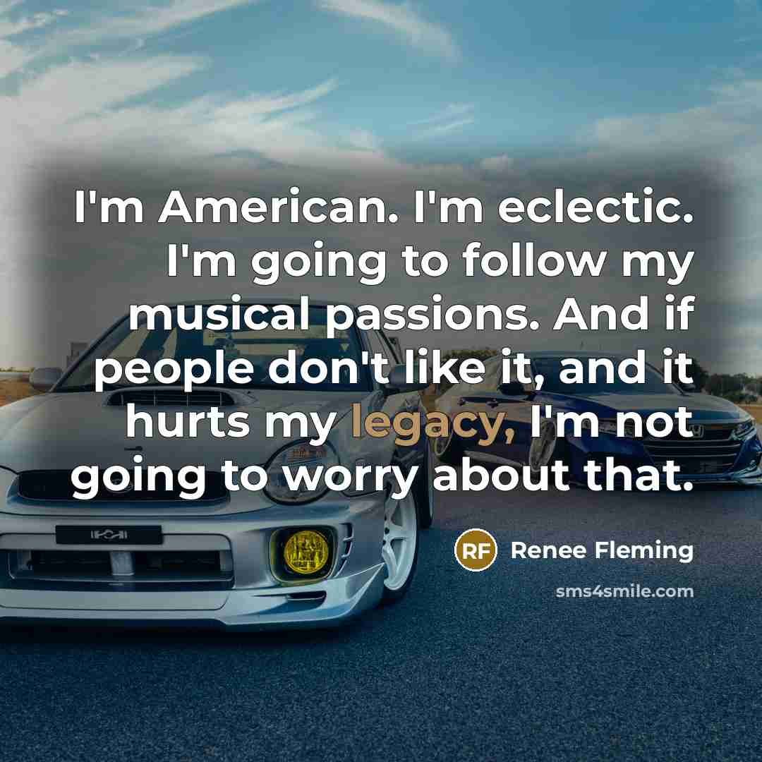 “I'm American. I'm eclectic. I'm going to follow my musical…” quote by Renee Fleming