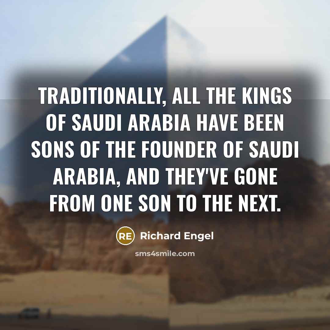 “Traditionally, all the kings of Saudi Arabia have been sons…” quote by Richard Engel