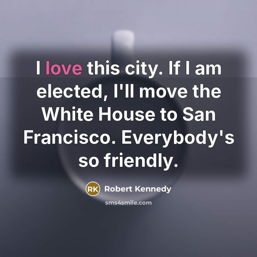 “I love this city. If I am elected, I'll move…” quote by Robert Kennedy