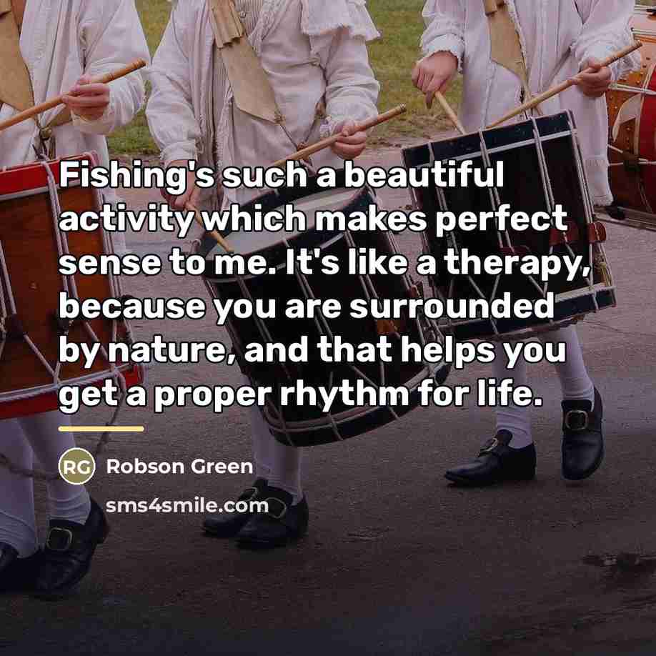 “Fishing's such a beautiful activity which makes perfect sense to…” quote by Robson Green