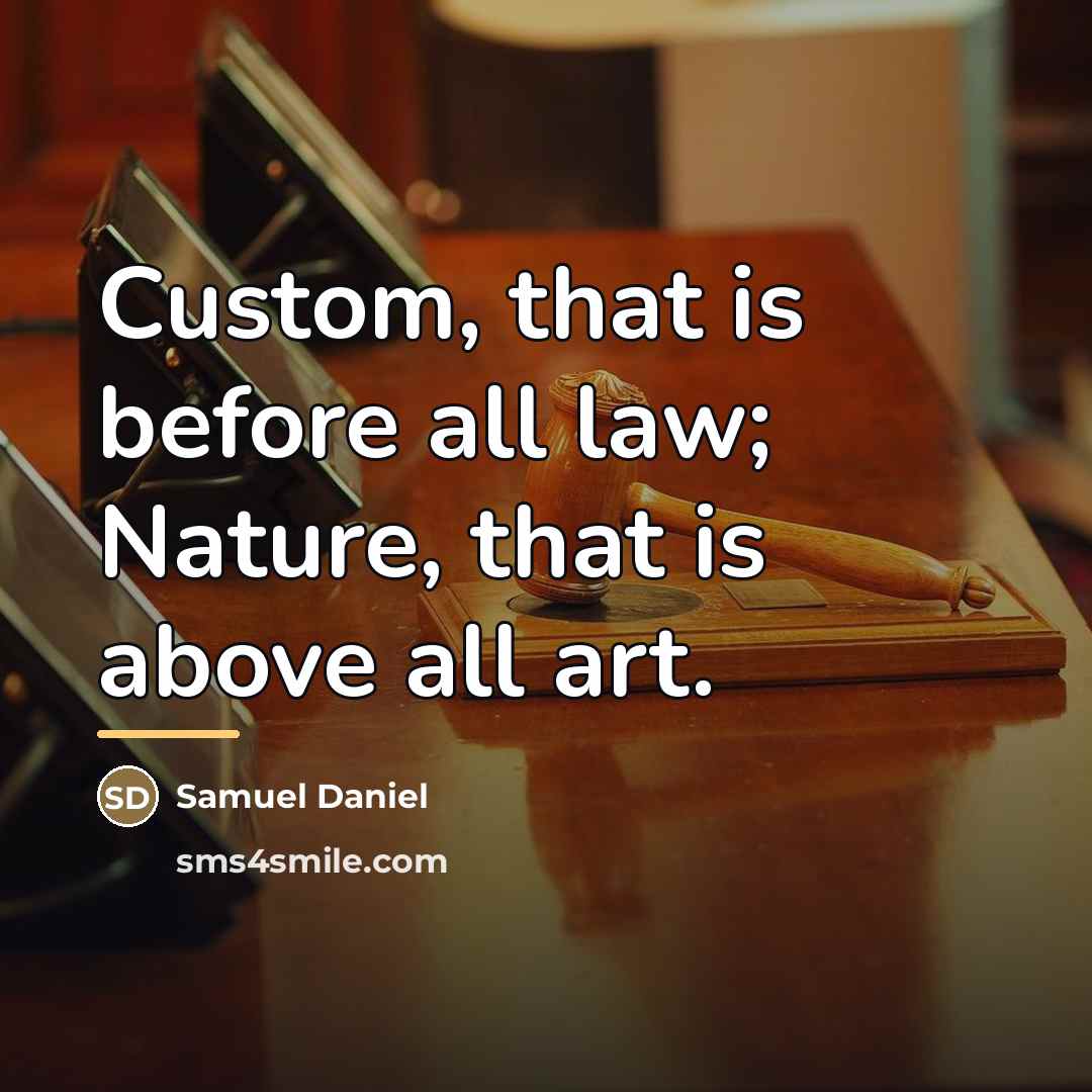 “Custom, that is before all law; Nature, that is above…” quote by Samuel Daniel