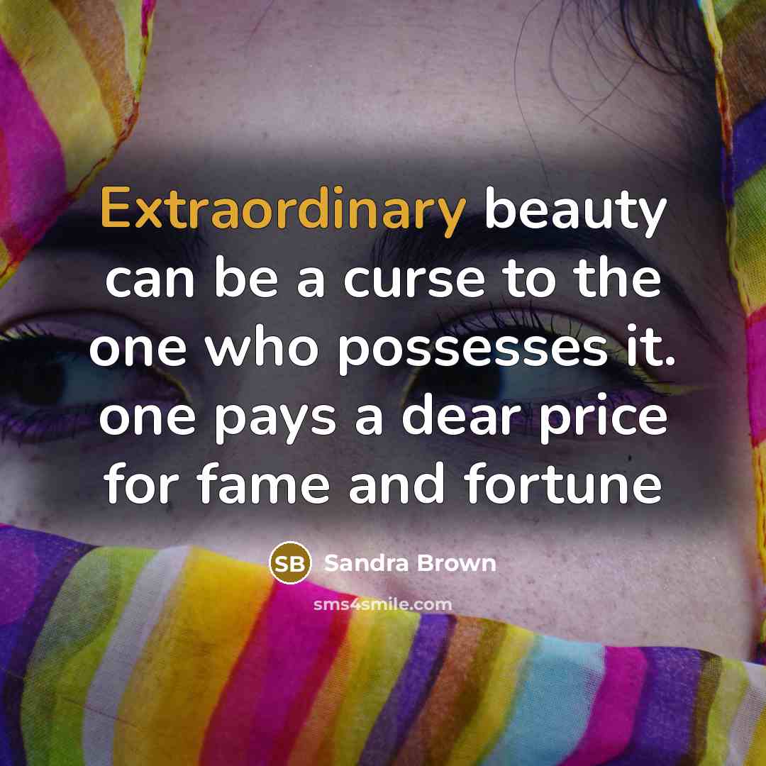 “Extraordinary beauty can be a curse to the one who…” quote by Sandra Brown