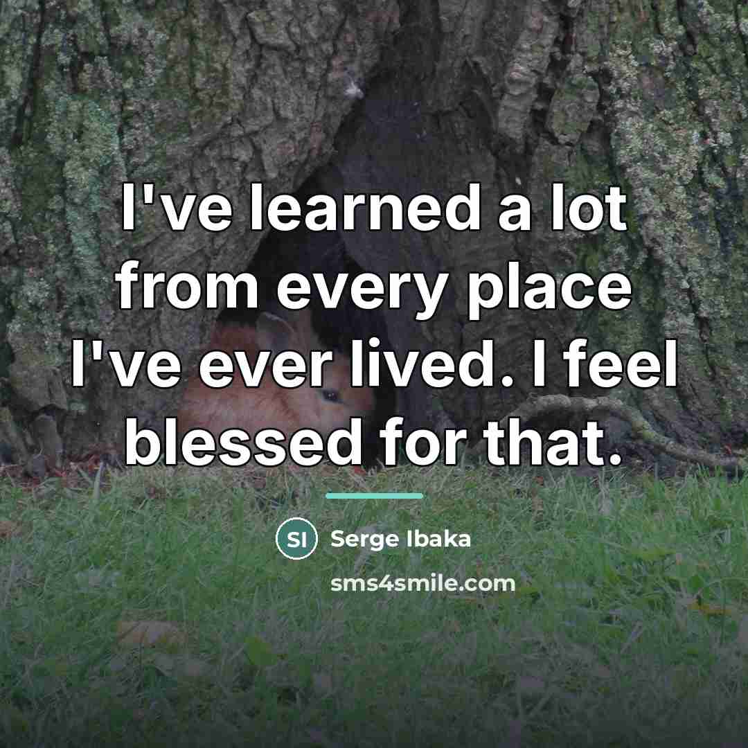 “I've learned a lot from every place I've ever lived.…” quote by Serge Ibaka