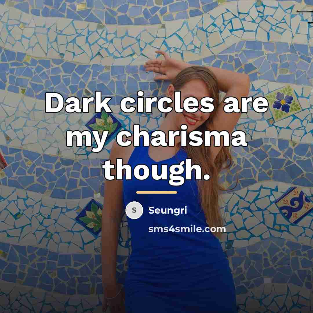 “Dark circles are my charisma though.…” quote by Seungri