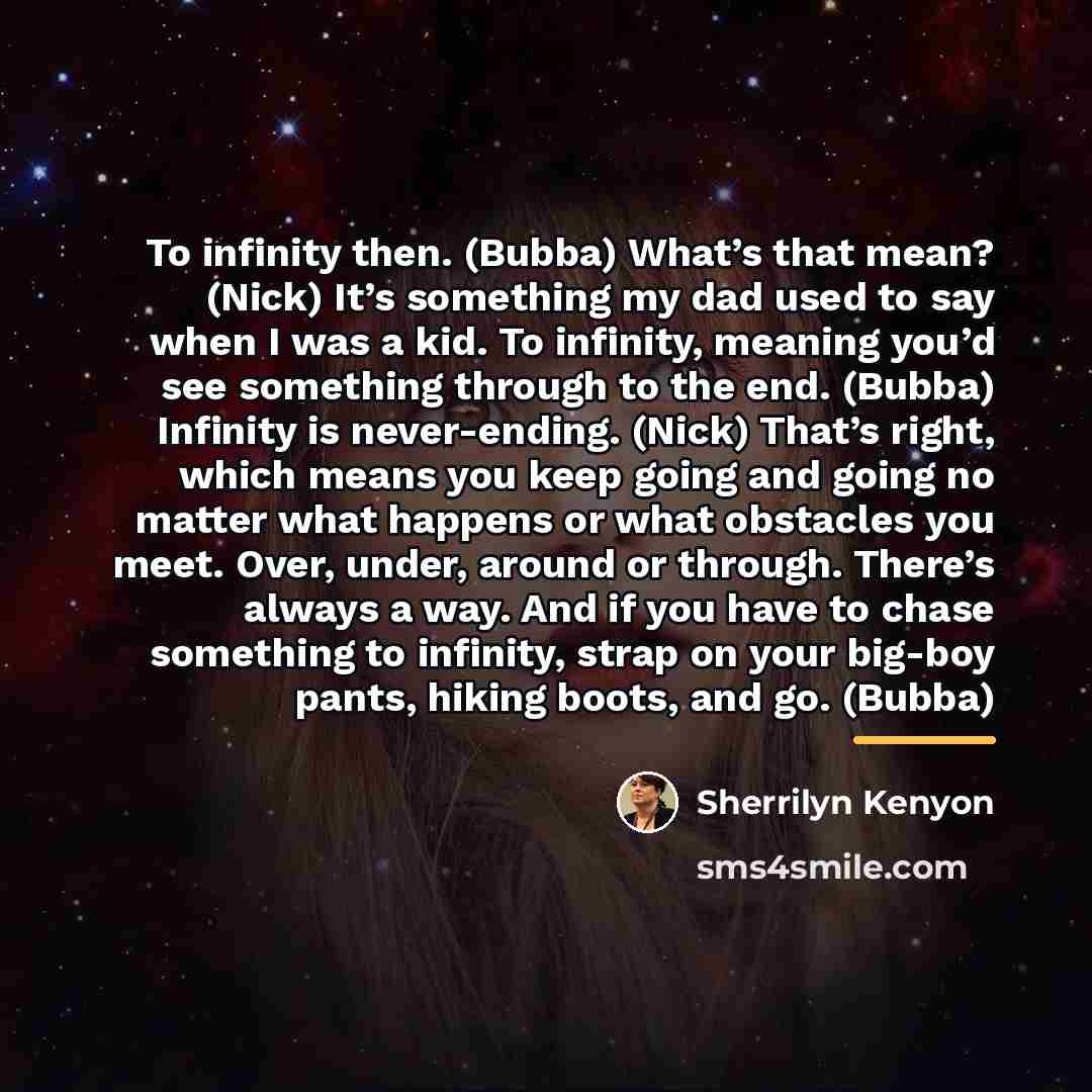 “To infinity then. (Bubba) What’s that mean? (Nick) It’s something…” quote by Sherrilyn Kenyon