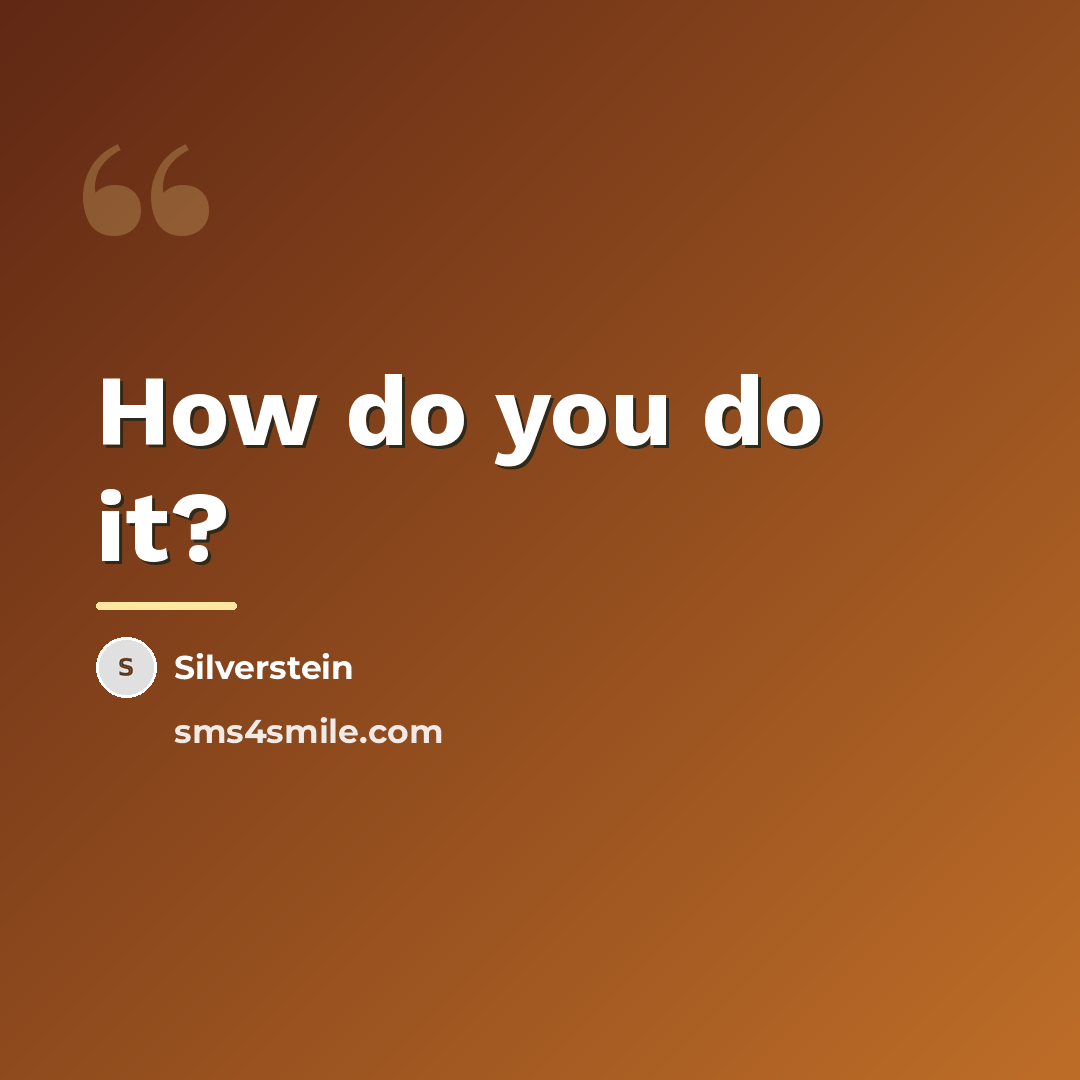 “How do you do it?…” quote by Silverstein