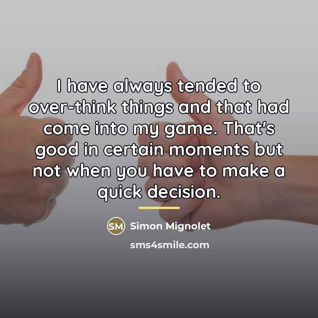 “I have always tended to over-think things and that had…” quote by Simon Mignolet