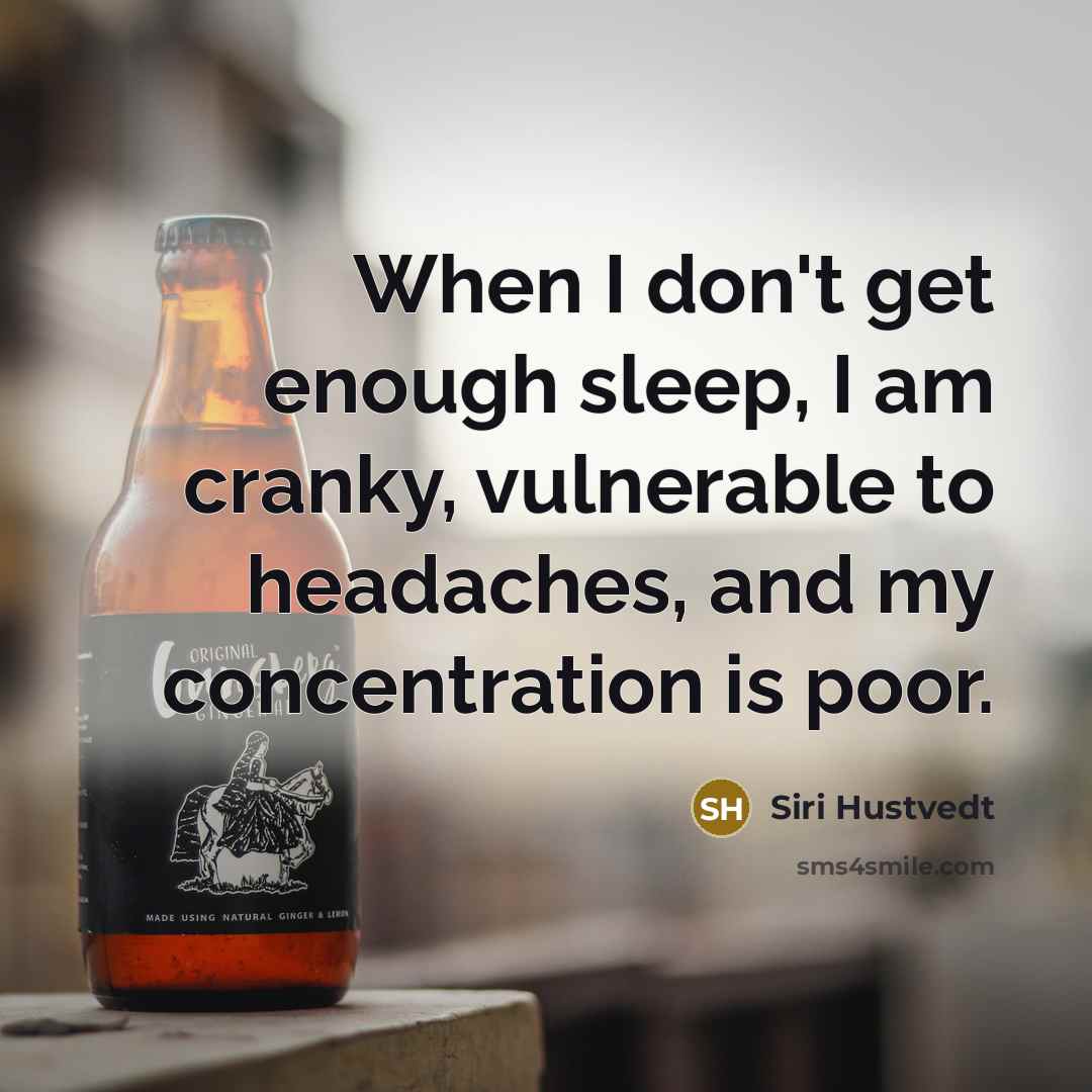 “When I don't get enough sleep, I am cranky, vulnerable…” quote by Siri Hustvedt