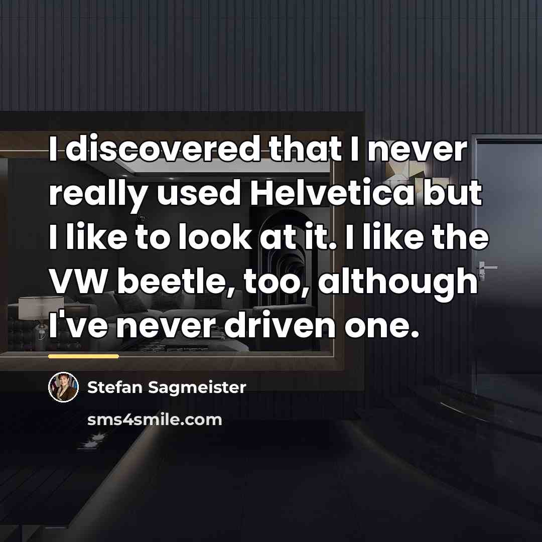 “I discovered that I never really used Helvetica but I…” quote by Stefan Sagmeister