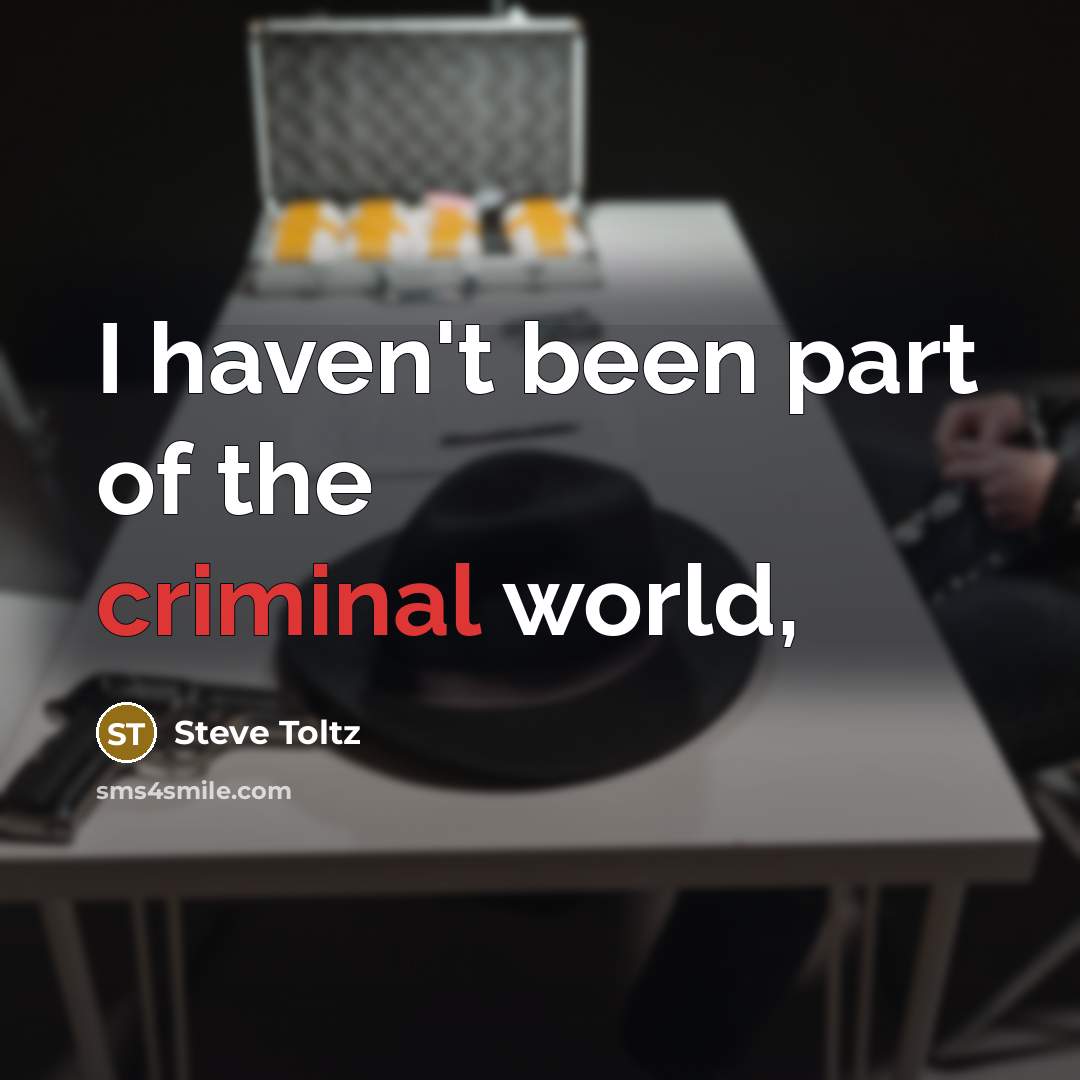 “I haven't been part of the criminal world,…” quote by Steve Toltz