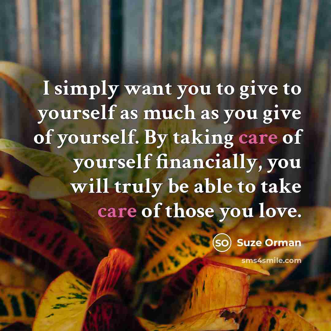 “I simply want you to give to yourself as much…” quote by Suze Orman