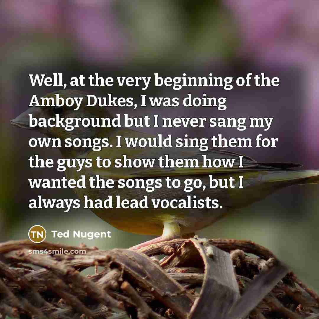 “Well, at the very beginning of the Amboy Dukes, I…” quote by Ted Nugent