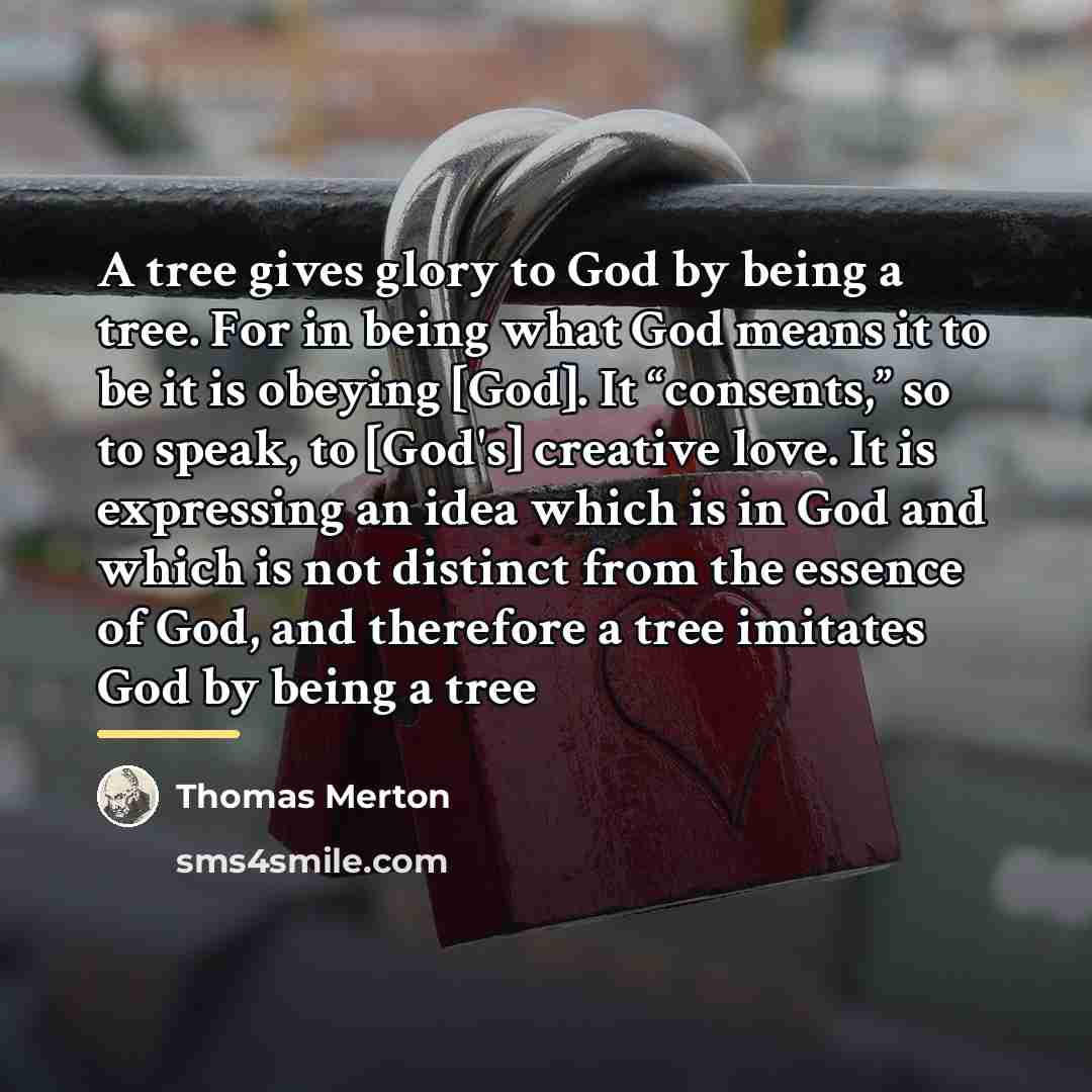 “A tree gives glory to God by being a tree.…” quote by Thomas Merton