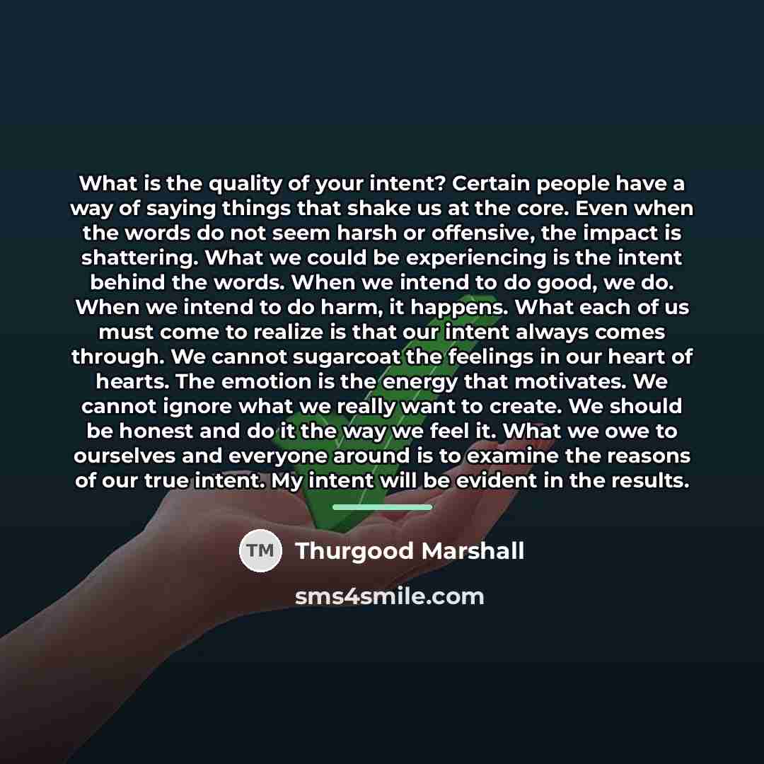 “What is the quality of your intent? Certain people have…” quote by Thurgood Marshall