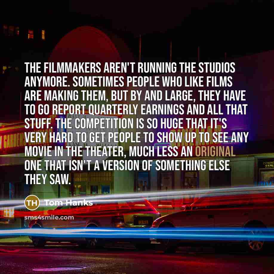 “The filmmakers aren't running the studios anymore. Sometimes people who…” quote by Tom Hanks