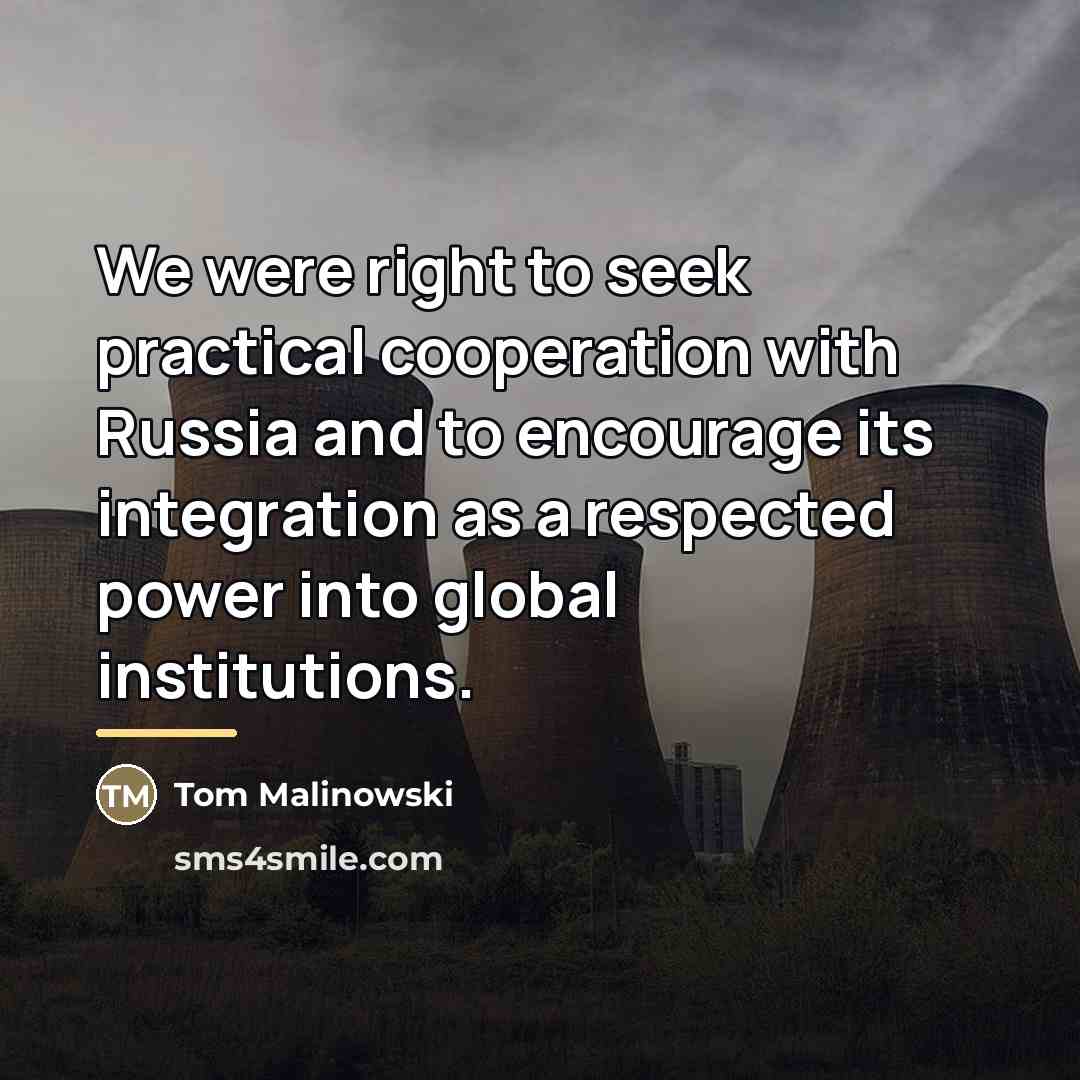 “We were right to seek practical cooperation with Russia and…” quote by Tom Malinowski