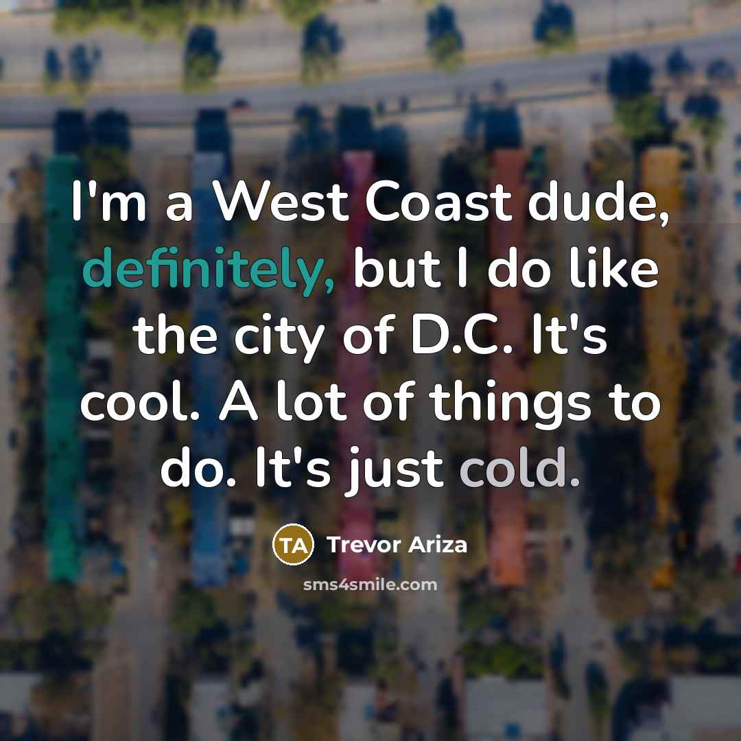 “I'm a West Coast dude, definitely, but I do like…” quote by Trevor Ariza