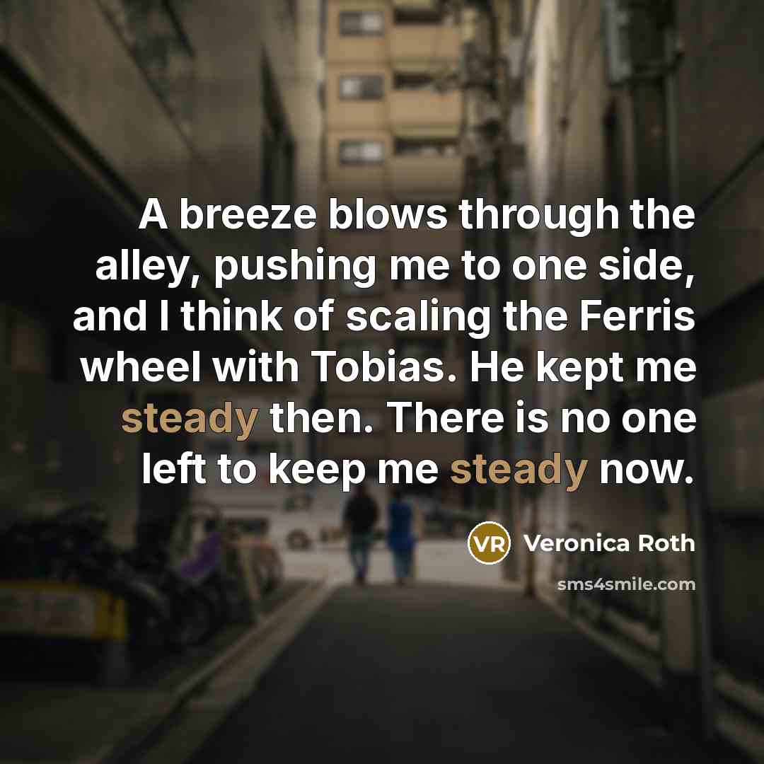“A breeze blows through the alley, pushing me to one…” quote by Veronica Roth
