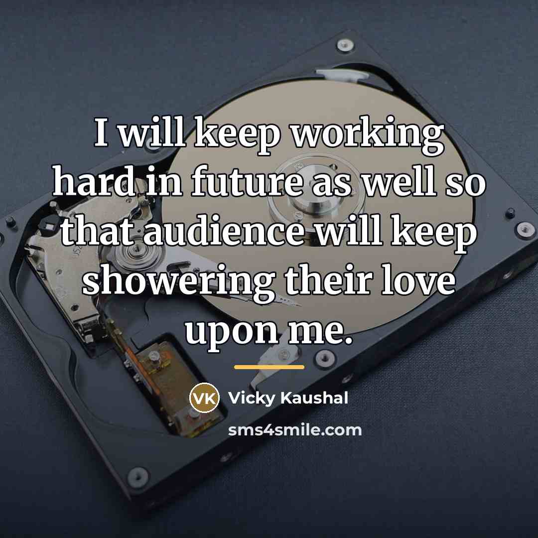 “I will keep working hard in future as well so…” quote by Vicky Kaushal