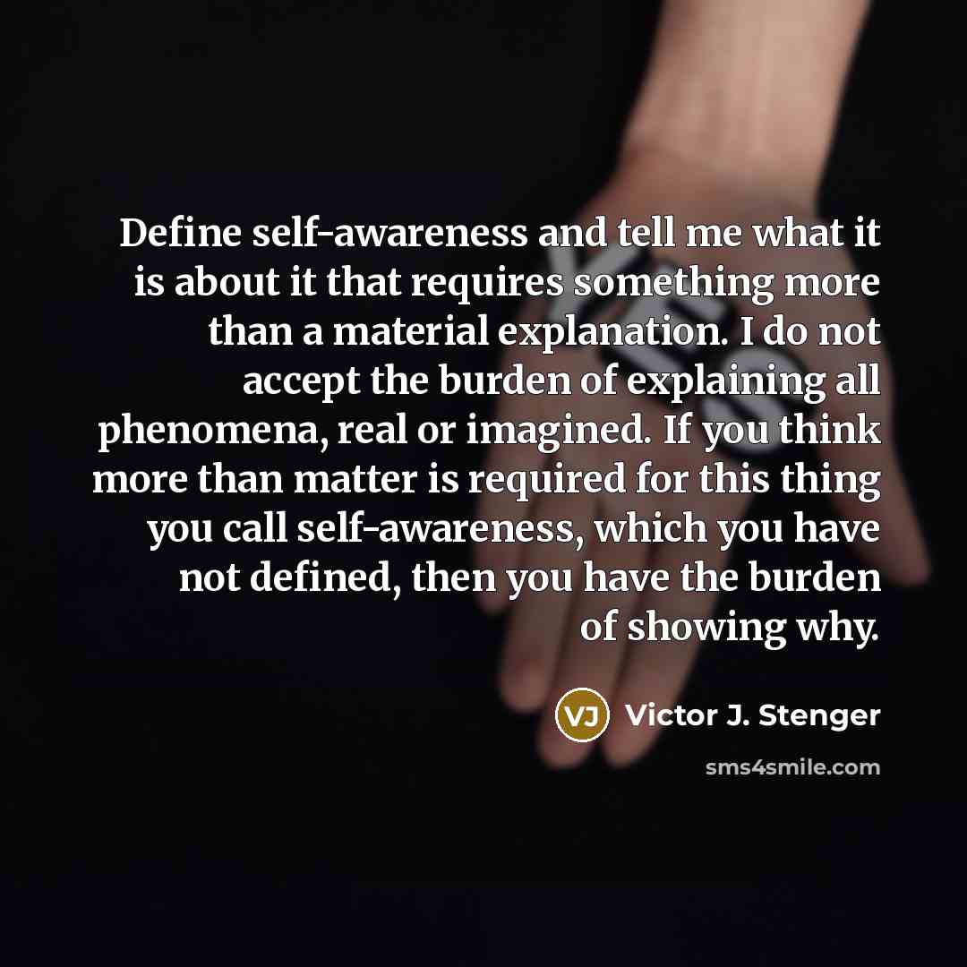 “Define self-awareness and tell me what it is about it…” quote by Victor J. Stenger