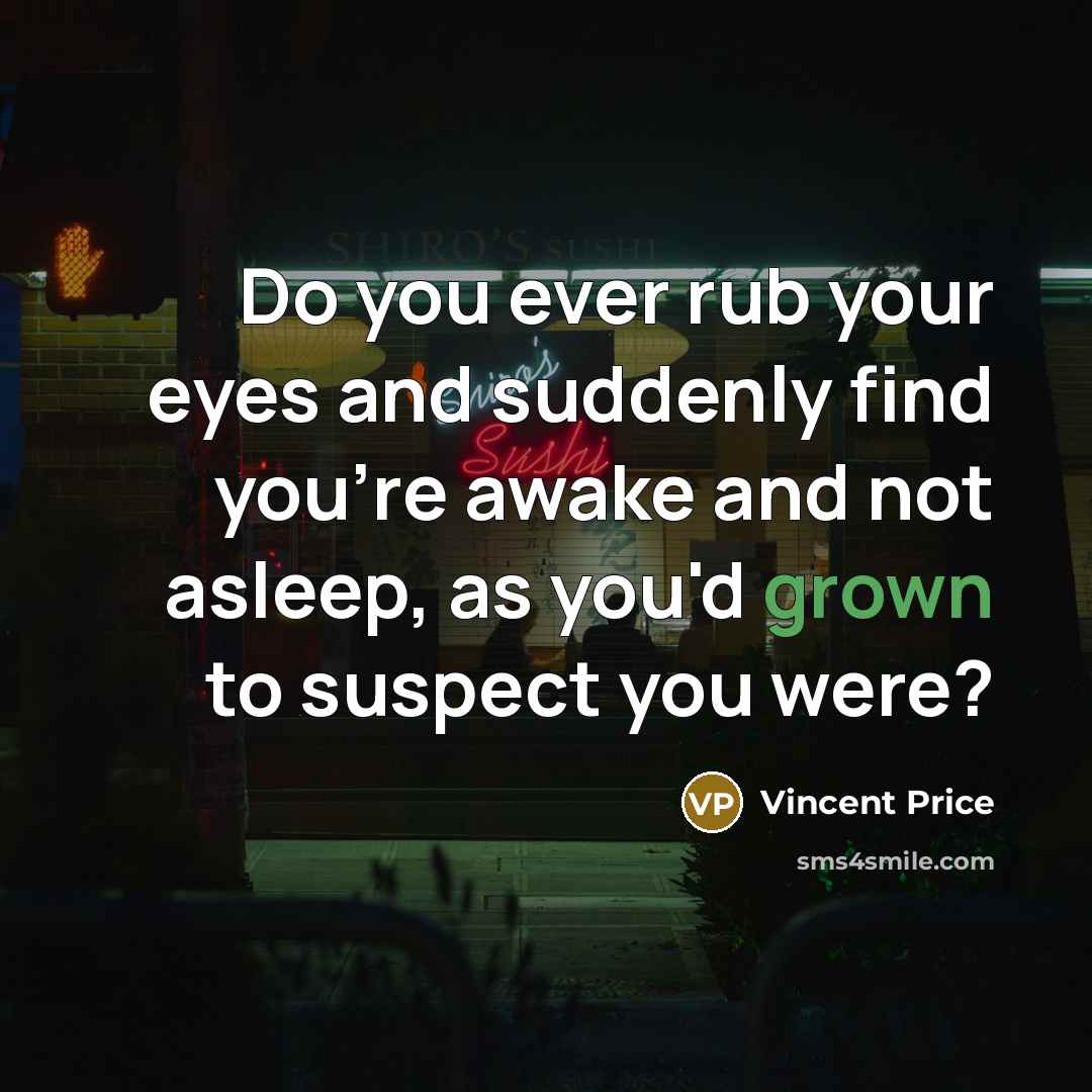“Do you ever rub your eyes and suddenly find you're…” quote by Vincent Price