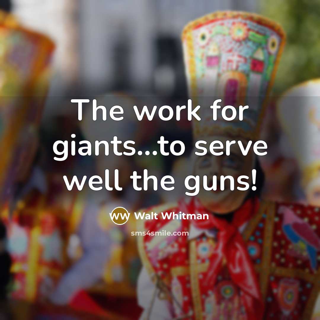 “The work for giants...to serve well the guns!…” quote by Walt Whitman