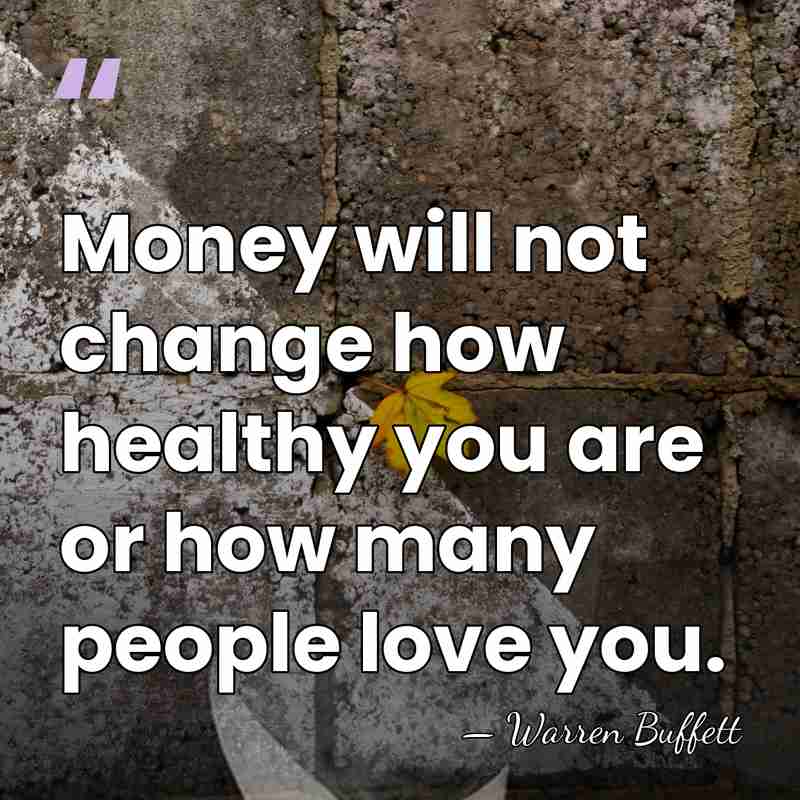 Money will not change how healthy you are or how many people&hellip; - Warren Buffett