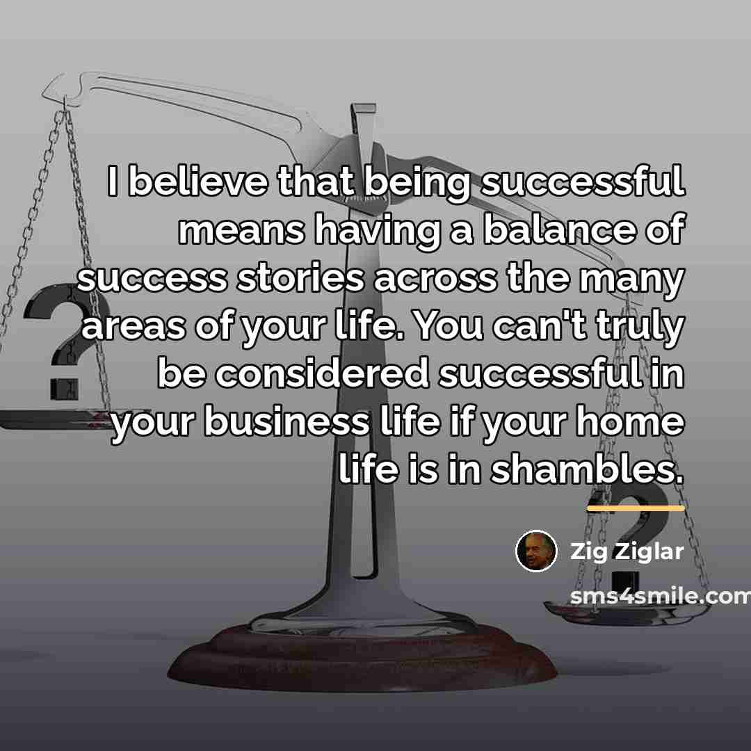 “I believe that being successful means having a balance of…” quote by Zig Ziglar