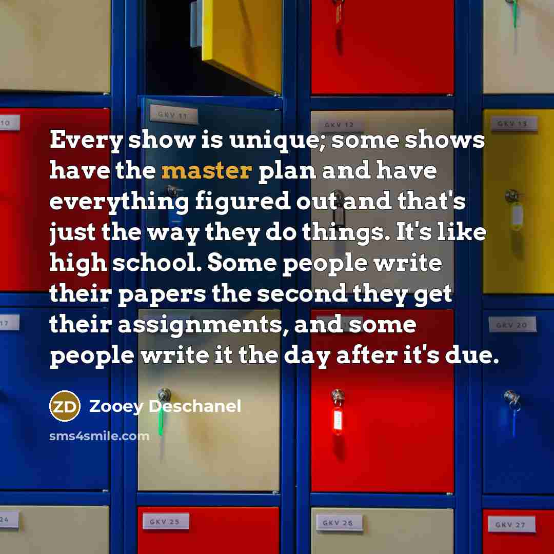 “Every show is unique; some shows have the master plan…” quote by Zooey Deschanel